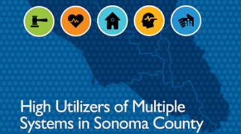 Graphic with five icons (gavel, heart, house, human head, and hand) on top of outline of Sonoma County with text "high utilizers of multiple systems in Sonoma County"